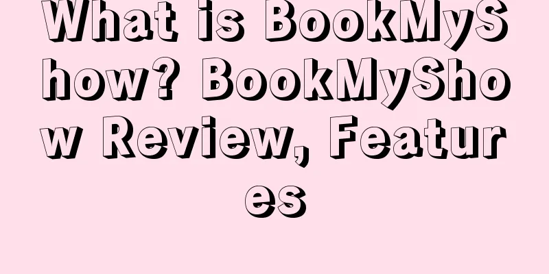 What is BookMyShow? BookMyShow Review, Features