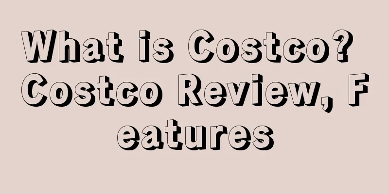 What is Costco? Costco Review, Features