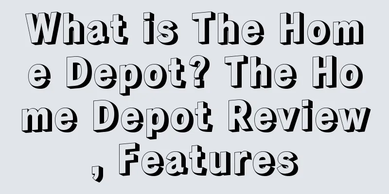 What is The Home Depot? The Home Depot Review, Features