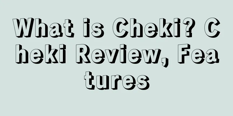 What is Cheki? Cheki Review, Features