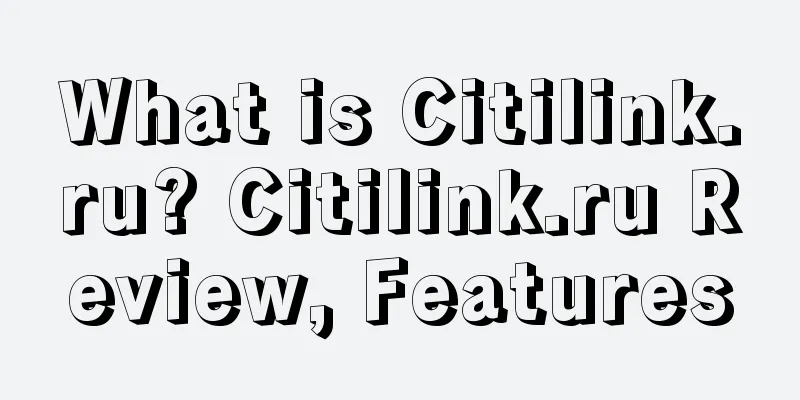 What is Citilink.ru? Citilink.ru Review, Features