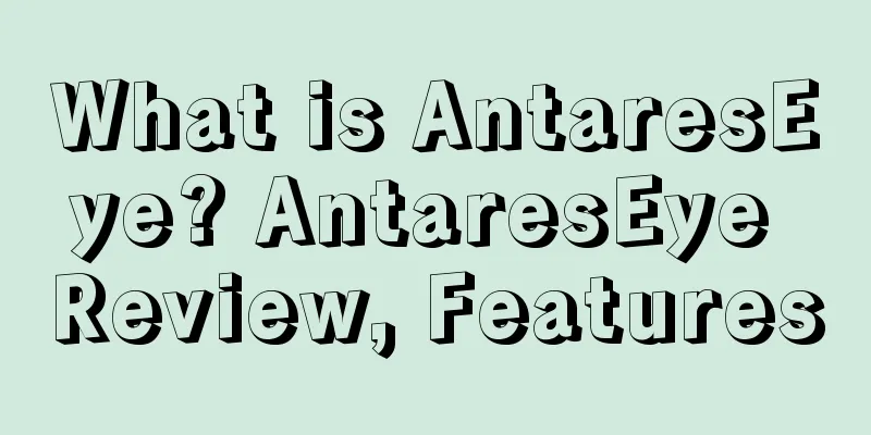 What is AntaresEye? AntaresEye Review, Features