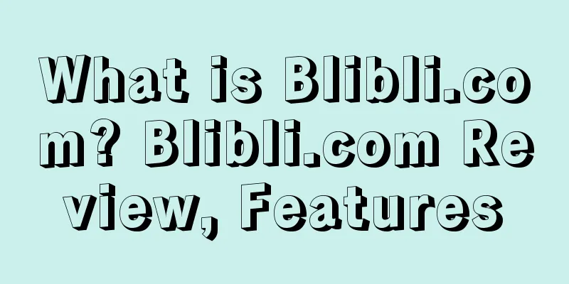What is Blibli.com? Blibli.com Review, Features