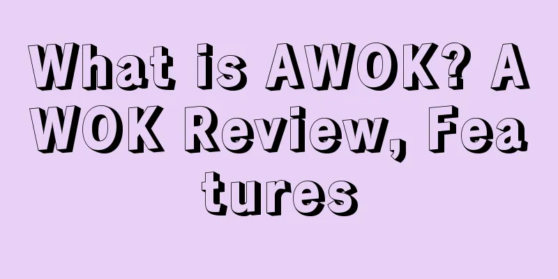 What is AWOK? AWOK Review, Features