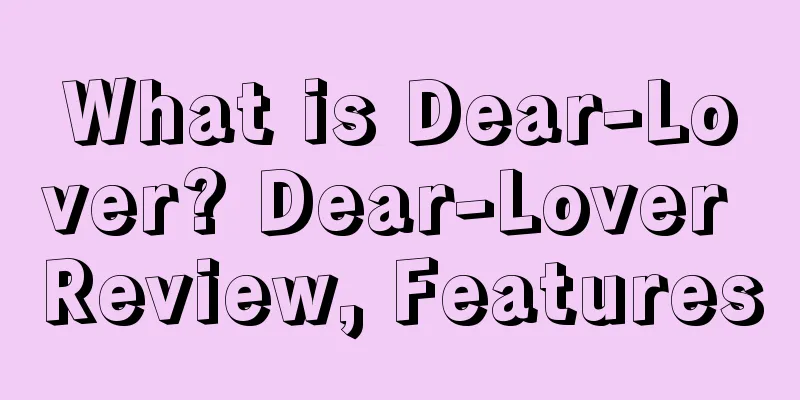 What is Dear-Lover? Dear-Lover Review, Features