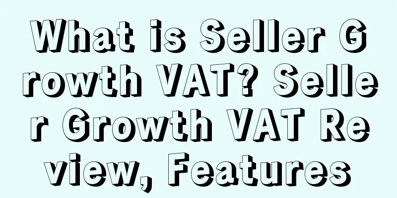 What is Seller Growth VAT? Seller Growth VAT Review, Features
