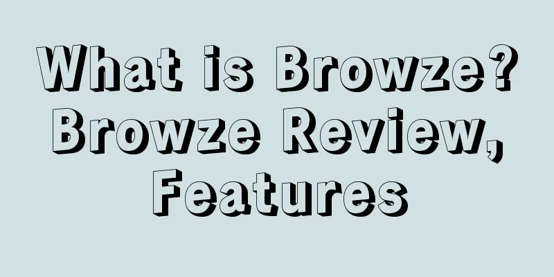 What is Browze? Browze Review, Features