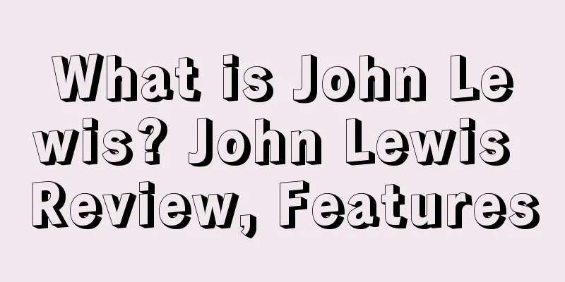 What is John Lewis? John Lewis Review, Features