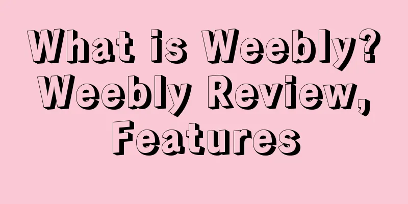 What is Weebly? Weebly Review, Features