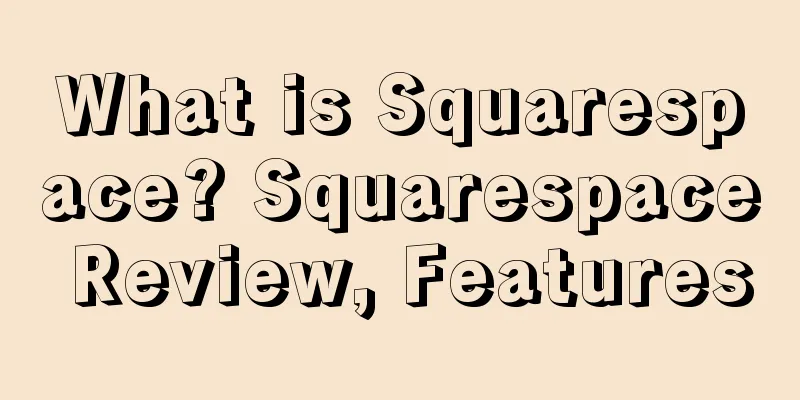 What is Squarespace? Squarespace Review, Features