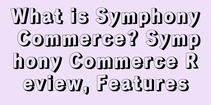 What is Symphony Commerce? Symphony Commerce Review, Features