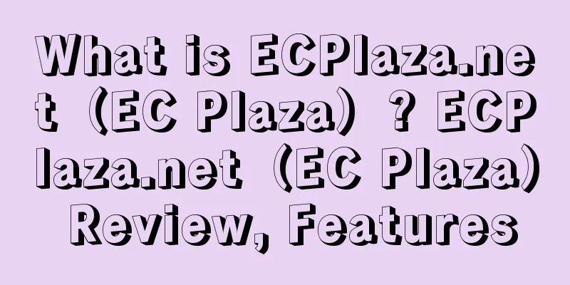 What is ECPlaza.net（EC Plaza）? ECPlaza.net（EC Plaza） Review, Features