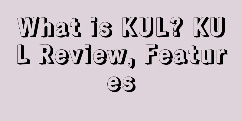 What is KUL? KUL Review, Features