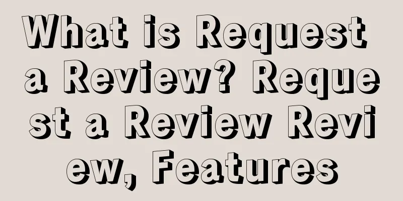 What is Request a Review? Request a Review Review, Features