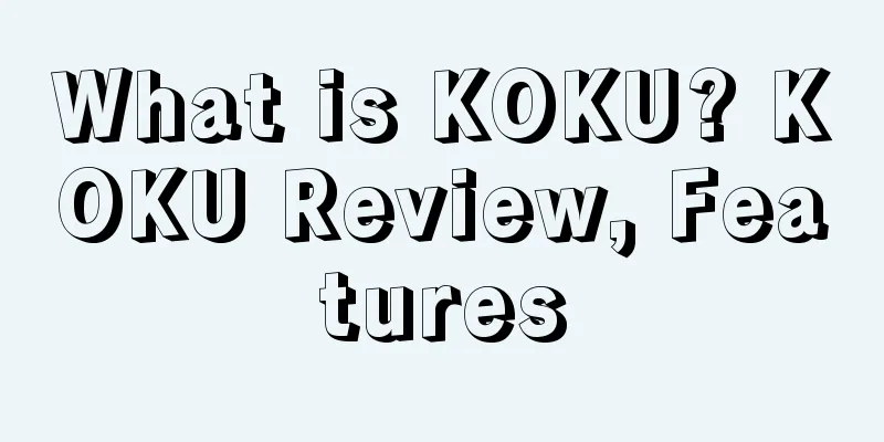 What is KOKU? KOKU Review, Features
