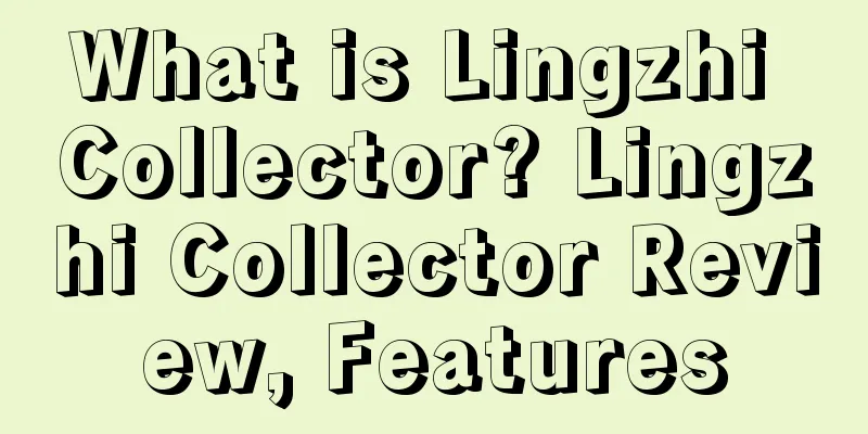 What is Lingzhi Collector? Lingzhi Collector Review, Features