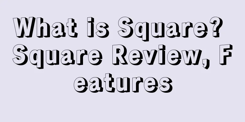 What is Square? Square Review, Features