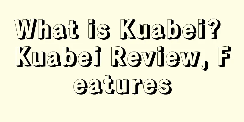 What is Kuabei? Kuabei Review, Features