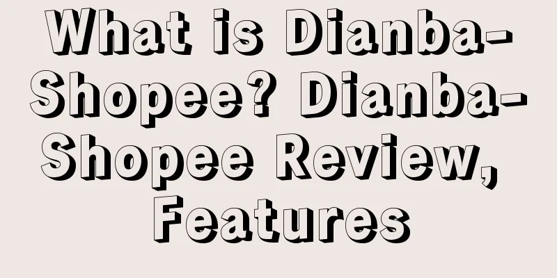 What is Dianba-Shopee? Dianba-Shopee Review, Features