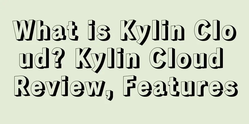 What is Kylin Cloud? Kylin Cloud Review, Features