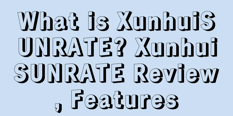 What is XunhuiSUNRATE? XunhuiSUNRATE Review, Features
