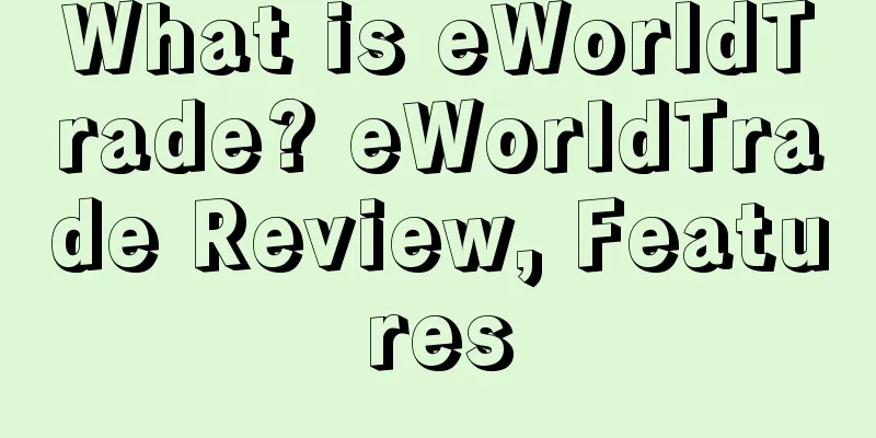 What is eWorldTrade? eWorldTrade Review, Features