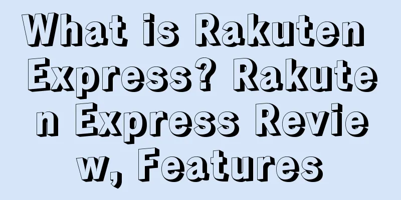 What is Rakuten Express? Rakuten Express Review, Features