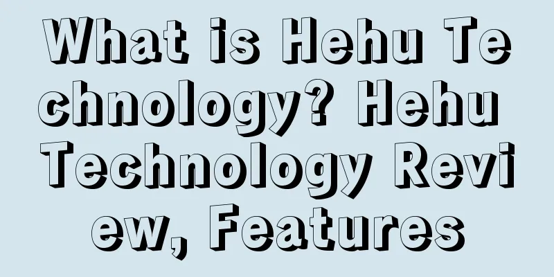 What is Hehu Technology? Hehu Technology Review, Features