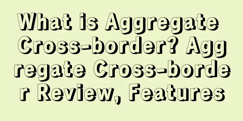 What is Aggregate Cross-border? Aggregate Cross-border Review, Features