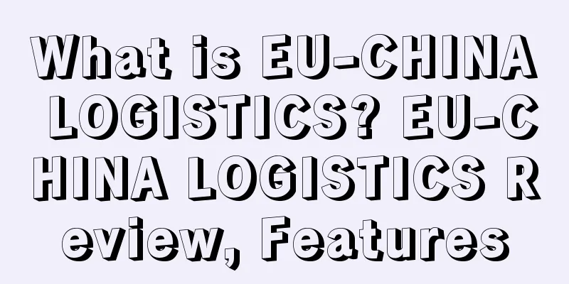 What is EU-CHINA LOGISTICS? EU-CHINA LOGISTICS Review, Features