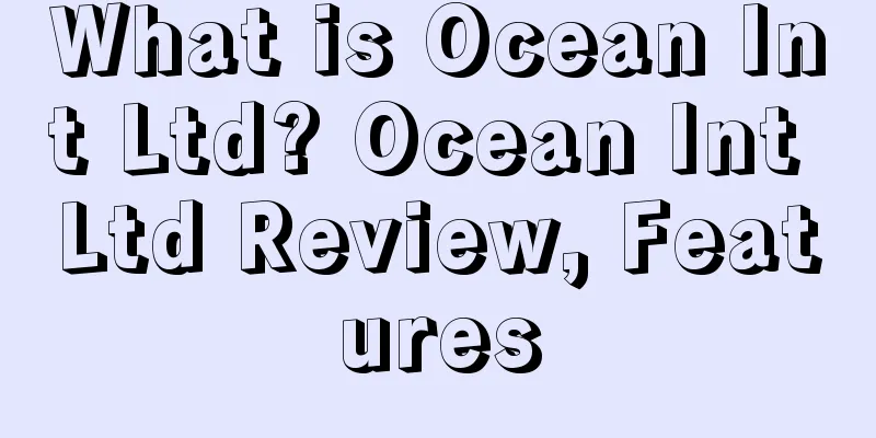 What is Ocean Int Ltd? Ocean Int Ltd Review, Features
