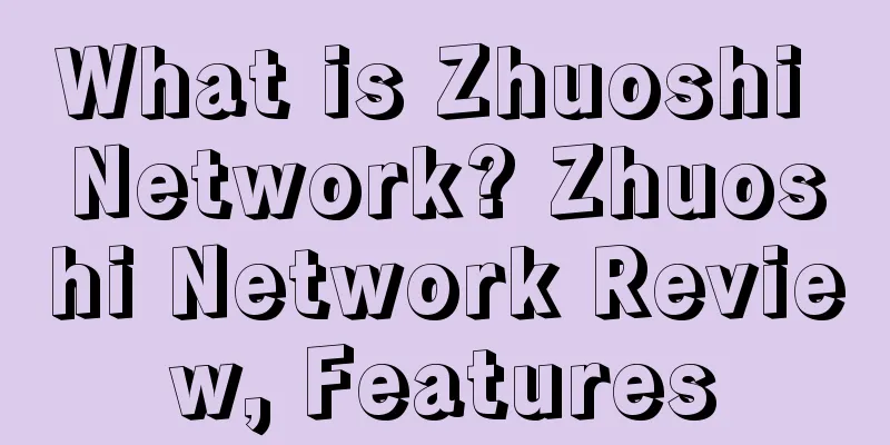 What is Zhuoshi Network? Zhuoshi Network Review, Features
