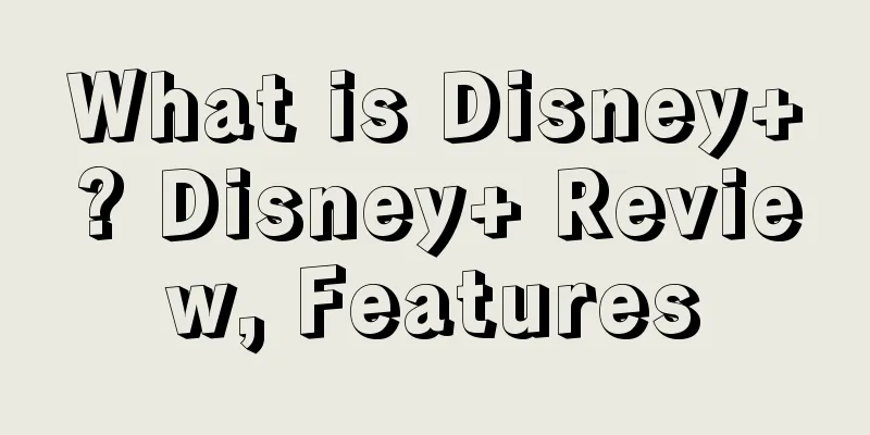 What is Disney+? Disney+ Review, Features