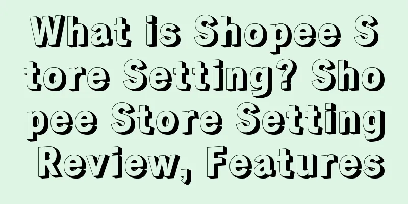 What is Shopee Store Setting? Shopee Store Setting Review, Features