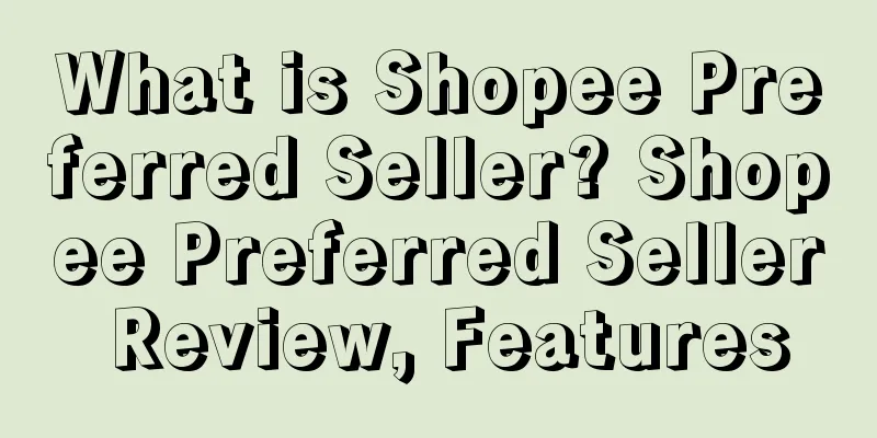 What is Shopee Preferred Seller? Shopee Preferred Seller Review, Features