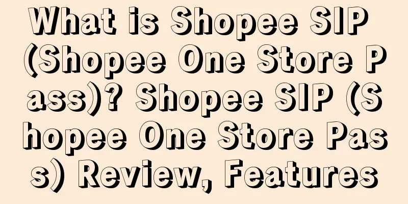 What is Shopee SIP (Shopee One Store Pass)? Shopee SIP (Shopee One Store Pass) Review, Features