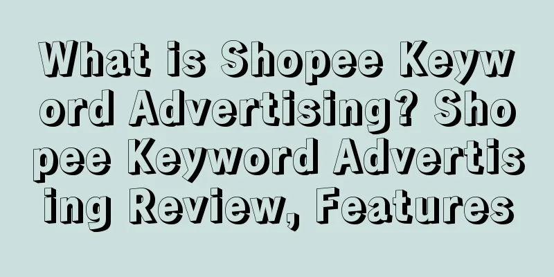 What is Shopee Keyword Advertising? Shopee Keyword Advertising Review, Features