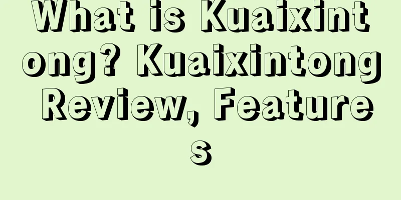 What is Kuaixintong? Kuaixintong Review, Features