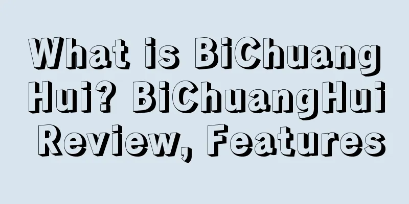 What is BiChuangHui? BiChuangHui Review, Features