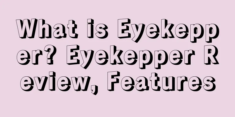 What is Eyekepper? Eyekepper Review, Features