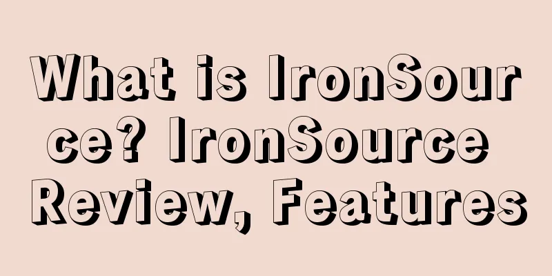 What is IronSource? IronSource Review, Features
