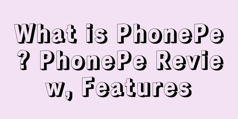 What is PhonePe? PhonePe Review, Features