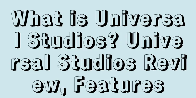 What is Universal Studios? Universal Studios Review, Features