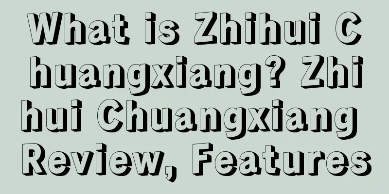 What is Zhihui Chuangxiang? Zhihui Chuangxiang Review, Features
