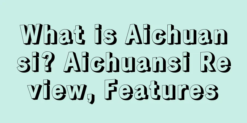 What is Aichuansi? Aichuansi Review, Features