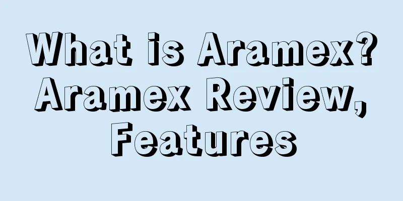 What is Aramex? Aramex Review, Features