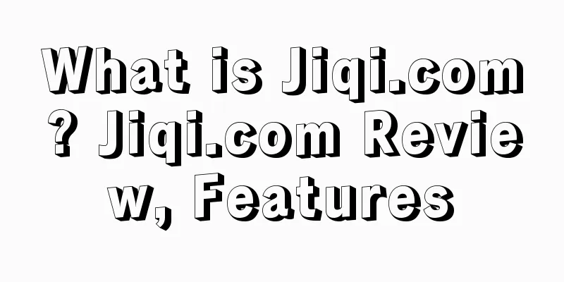 What is Jiqi.com? Jiqi.com Review, Features