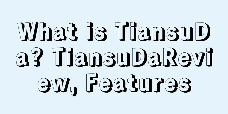 What is TiansuDa? TiansuDaReview, Features