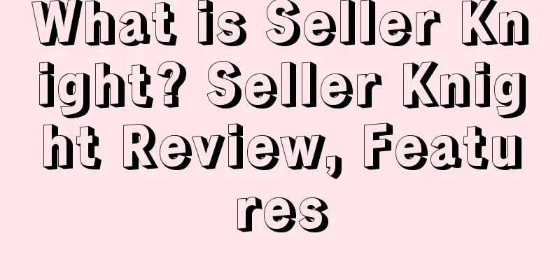 What is Seller Knight? Seller Knight Review, Features