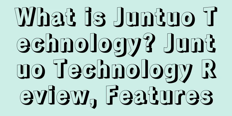 What is Juntuo Technology? Juntuo Technology Review, Features